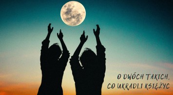O dwóch takich, co ukradli księżyc