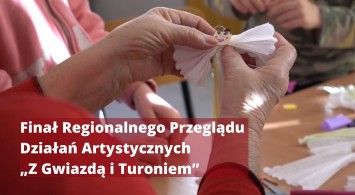 Finał Regionalnego Przeglądu Działań Artystycznych „Z Gwiazdą i Turoniem”