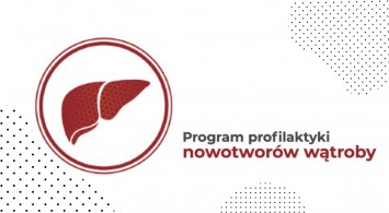 „Profilaktyka nowotworów wątroby - Pomyśl o wątrobie nim ona przypomni o sobie"
