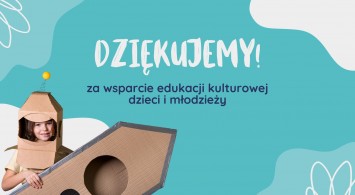 Dziękujemy za wsparcie edukacji kulturowej dzieci i młodzieży